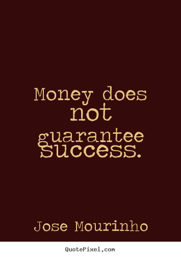 Success quote - Money does not guarantee success.
