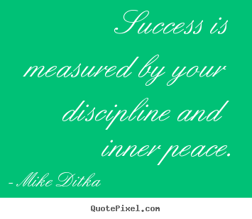 Quotes about success - Success is measured by your discipline and inner..