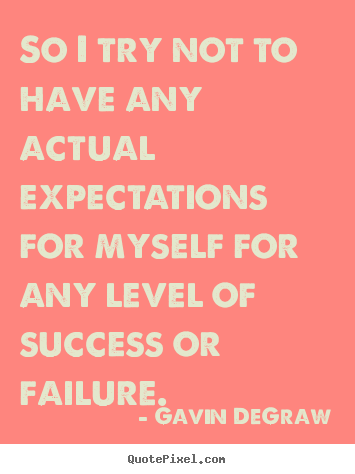 Gavin DeGraw picture quote - So i try not to have any actual expectations for myself for any level.. - Success quotes