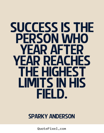 Success sayings - Success is the person who year after year..