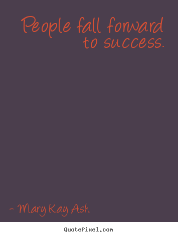 How to design picture quote about success - People fall forward to success.