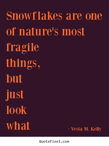 Design picture quotes about success - Snowflakes are one of nature's most fragile things, but just..