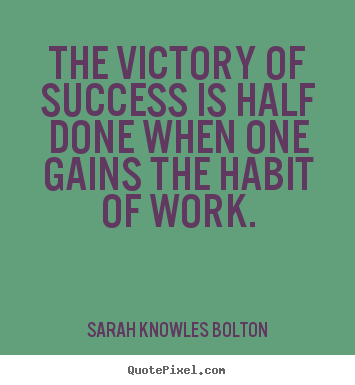 Success quotes - The victory of success is half done when one gains..