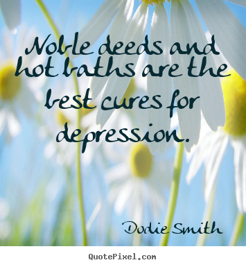 Noble deeds and hot baths are the best cures.. Dodie Smith great success quotes