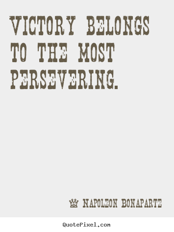 Quote about success - Victory belongs to the most persevering.