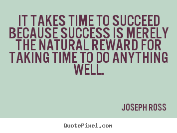 Diy picture quotes about success - It takes time to succeed because success is merely..