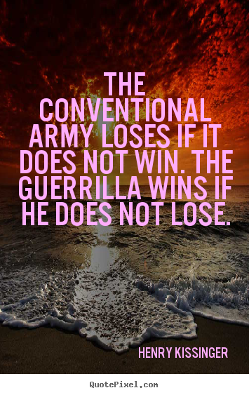 Quote about success - The conventional army loses if it does not..