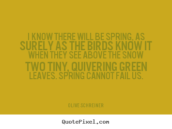Diy picture quotes about success - I know there will be spring, as surely as the..