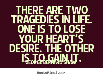 Success quotes - There are two tragedies in life. one is to lose your heart's desire. the..