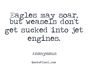 Success quote - Eagles may soar, but weasels don't get sucked into..
