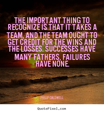 Philip Caldwell picture quote - The important thing to recognize is that it takes a.. - Success quotes