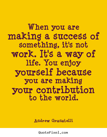 Success quote - When you are making a success of something, it's not..