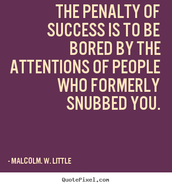 Make picture quotes about success - The penalty of success is to be bored by the attentions..