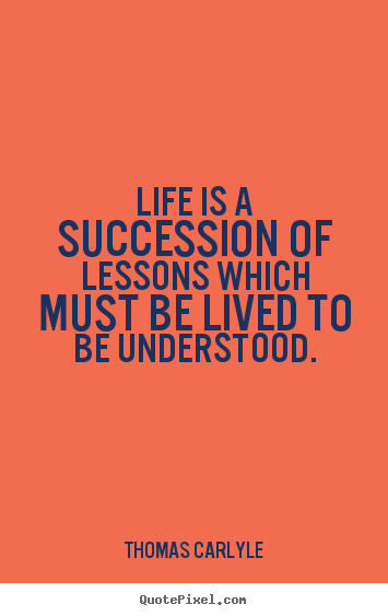 Quotes about success - Life is a succession of lessons which must be lived to be understood.