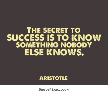 Design custom pictures sayings about success - The secret to success is to know something nobody..