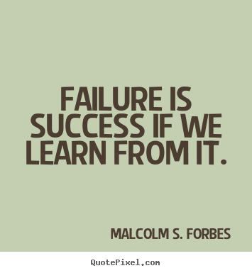 Malcolm S. Forbes picture quote - Failure is success if we learn from it. - Success quote