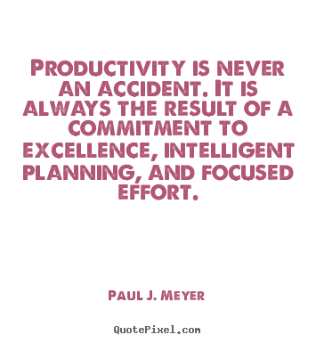 Success quotes - Productivity is never an accident. it is always the result of..