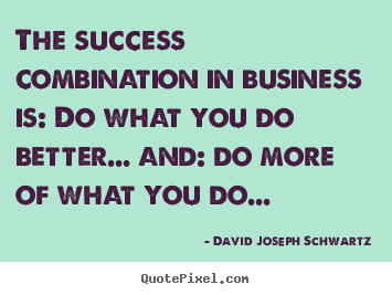 Quotes about success - The success combination in business is: do..