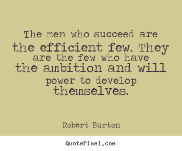 Quotes about success - The men who succeed are the efficient few. they are the few who have..