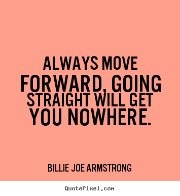 Quote about success - Always move forward, going straight will get..