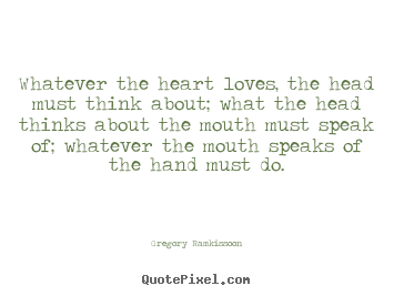 Quote about success - Whatever the heart loves, the head must think about; what..