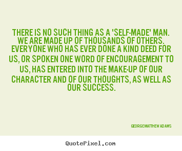 Success quote - There is no such thing as a 'self-made' man. we are made up of thousands..