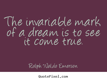 Quotes about success - The invariable mark of a dream is to see it..