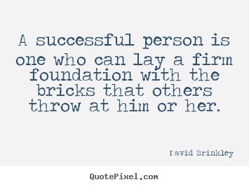 A successful person is one who can lay a firm foundation with the.. David Brinkley great success quotes