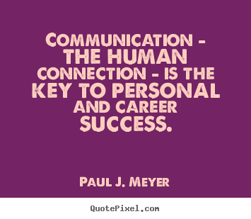 Success quotes - Communication - the human connection - is the..