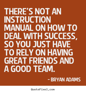 There's not an instruction manual on how to deal.. Bryan Adams popular success quote