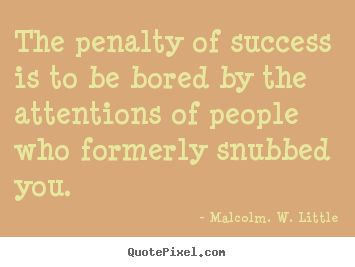 Success quotes - The penalty of success is to be bored by the attentions of..