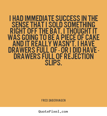 Create custom poster quote about success - I had immediate success in the sense that i sold something right off..