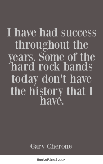 How to design poster sayings about success - I have had success throughout the years. some of the hard rock bands..