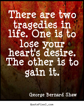 Success quotes - There are two tragedies in life. one is to lose your heart's desire...
