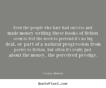 George Murray picture sayings - Even the people who have had success and.. - Success quote