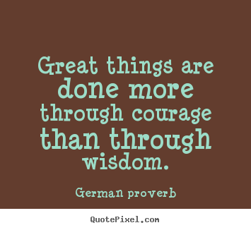 Quotes about success - Great things are done more through courage..
