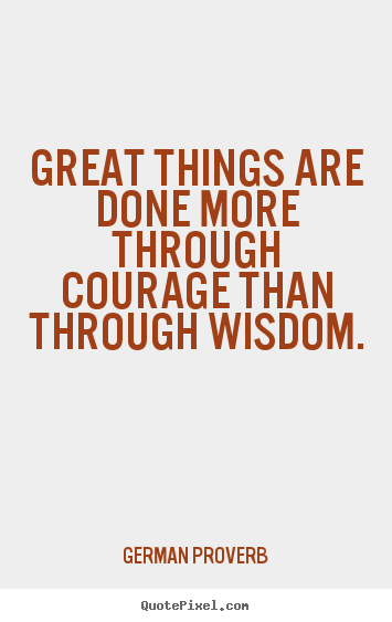 Quotes about success - Great things are done more through courage than through..
