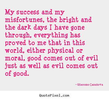 Quote about success - My success and my misfortunes, the bright and the..