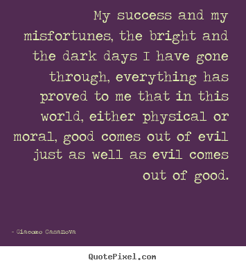 Giacomo Casanova photo quote - My success and my misfortunes, the bright and.. - Success quote