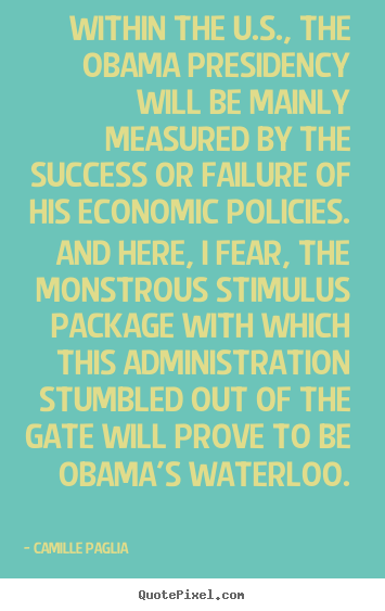 Quotes about success - Within the u.s., the obama presidency will be mainly measured by..