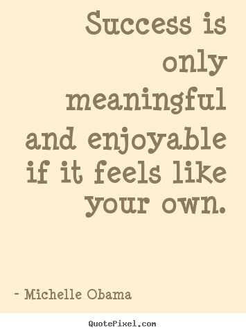 Success quote - Success is only meaningful and enjoyable..