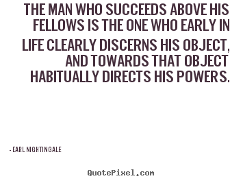 Quotes about success - The man who succeeds above his fellows is the one who early..