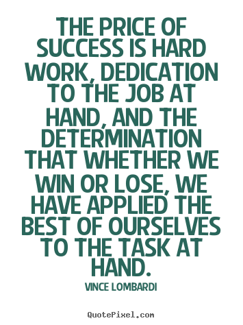 Vince Lombardi image quote - The price of success is hard work, dedication.. - Success quotes