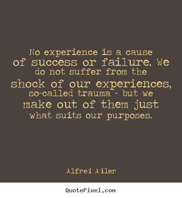 Alfred Adler photo quotes - No experience is a cause of success or failure. we.. - Success quote
