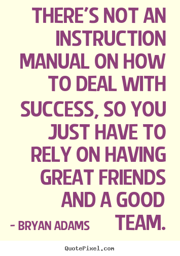 Bryan Adams picture quotes - There's not an instruction manual on how to deal with success, so you.. - Success quote