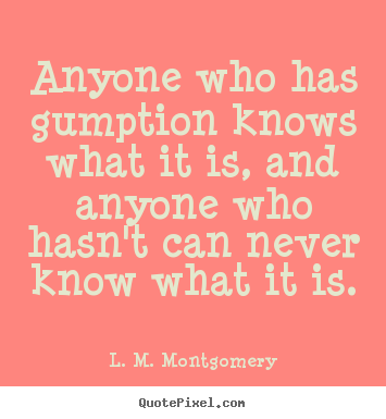 Quote about success - Anyone who has gumption knows what it is, and anyone..