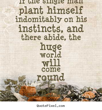 Diy image quotes about success - If the single man plant himself indomitably on his instincts,..