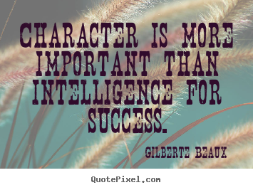 Quotes about success - Character is more important than intelligence..