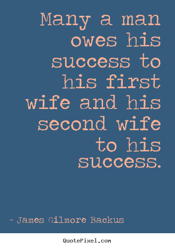 Success quote - Many a man owes his success to his first..