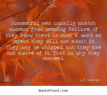 Make custom picture quotes about success - Successful men usually snatch success from seeming failure. if..
